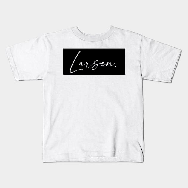 Larsen Name, Larsen Birthday Kids T-Shirt by flowertafy